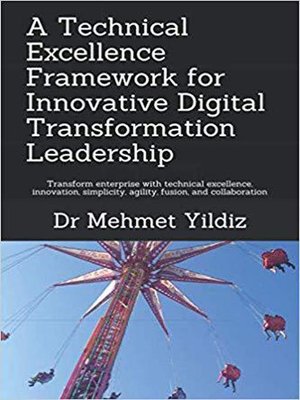 cover image of A Technical Excellence Framework for Innovative Digital Transformation Leadership